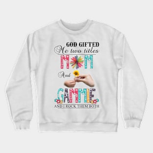 Vintage God Gifted Me Two Titles Mom And Gammie Wildflower Hands Sunflower Happy Mothers Day Crewneck Sweatshirt